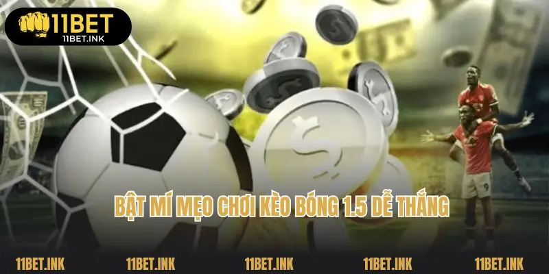Bật mí mẹo chơi kèo bóng 1.5 dễ thắng