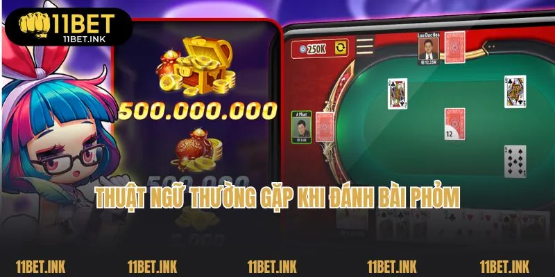 Thuật ngữ thường gặp khi đánh bài Phỏm online tại 11Bet
